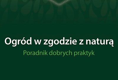 Napis: ogród w zgodzie z naturą, poradnik dobrych praktyk.
