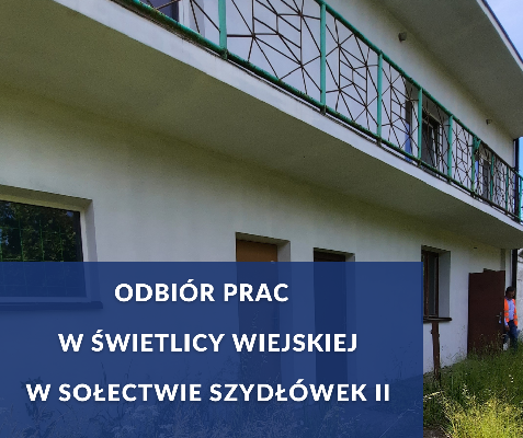 Grafika przedstawiająca budynek świetlicy wiejskiej w Szydłówku. Na grafice znajduje się napis "Odbiór prac w świetlicy wiejskiej w w sołectwie Szydłówek 2"